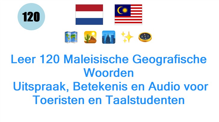 Leer 120 Maleisische Geografische Woorden: Uitspraak, Betekenis en Audio voor Toeristen en Taalstudenten